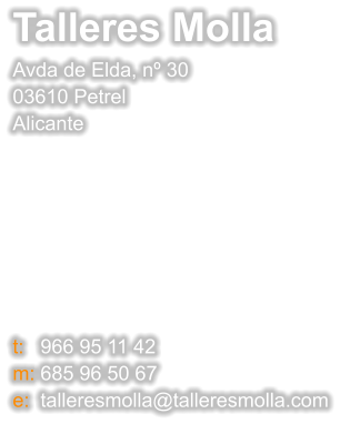 Talleres Molla Avda de Elda, n 30 03610 Petrel Alicante             t:   966 95 11 42 m: 685 96 50 67 e:  talleresmolla@talleresmolla.com